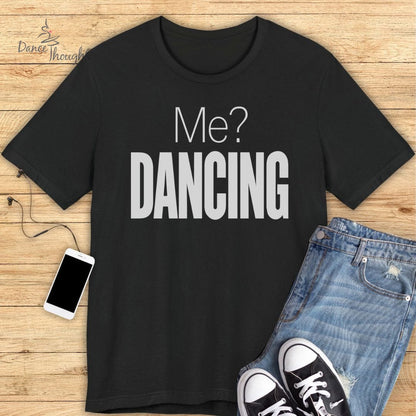 Me? Dancing T-Shirt