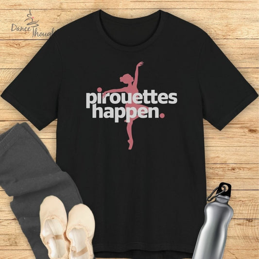 Pirouettes Happen T-Shirt