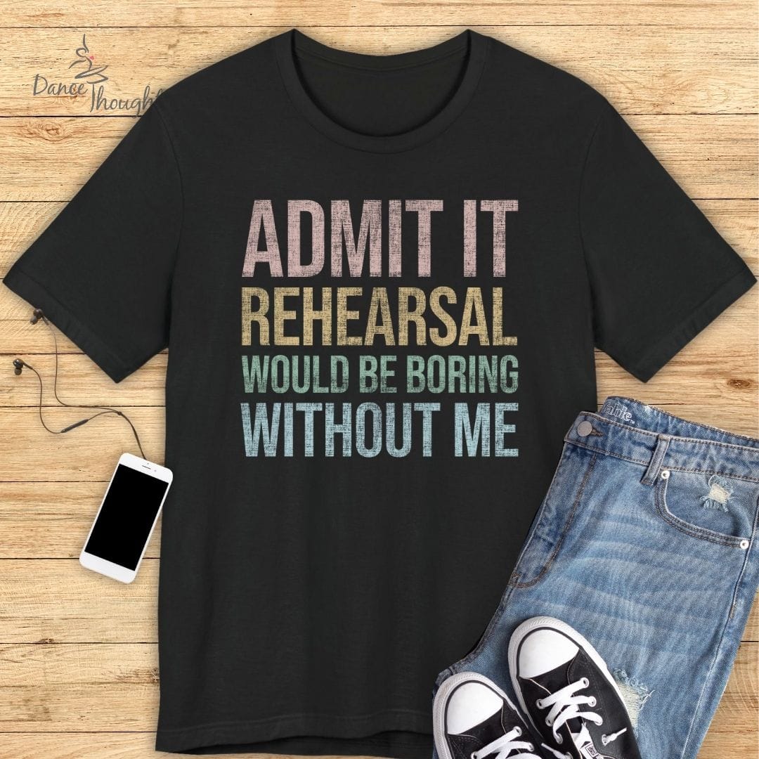 Admit It Rehearsal T-Shirt