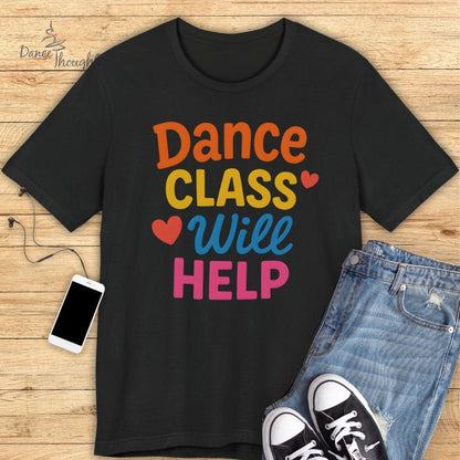 Dance Class Will Help T-Shirt