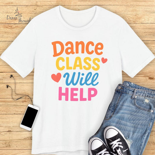 Dance Class Will Help T-Shirt