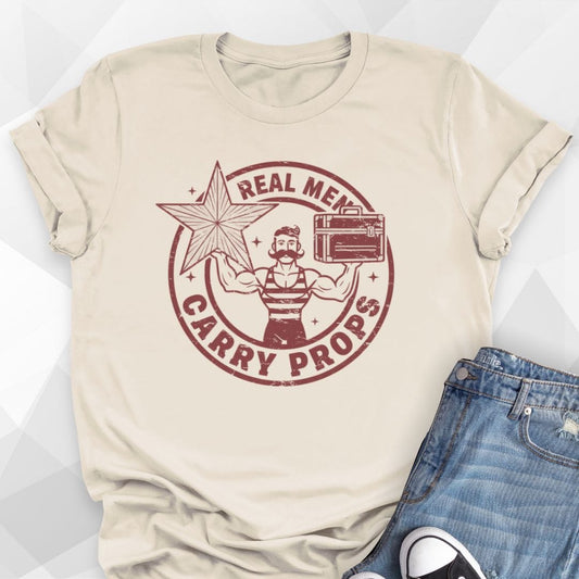 Real Men Carry Props T-Shirt