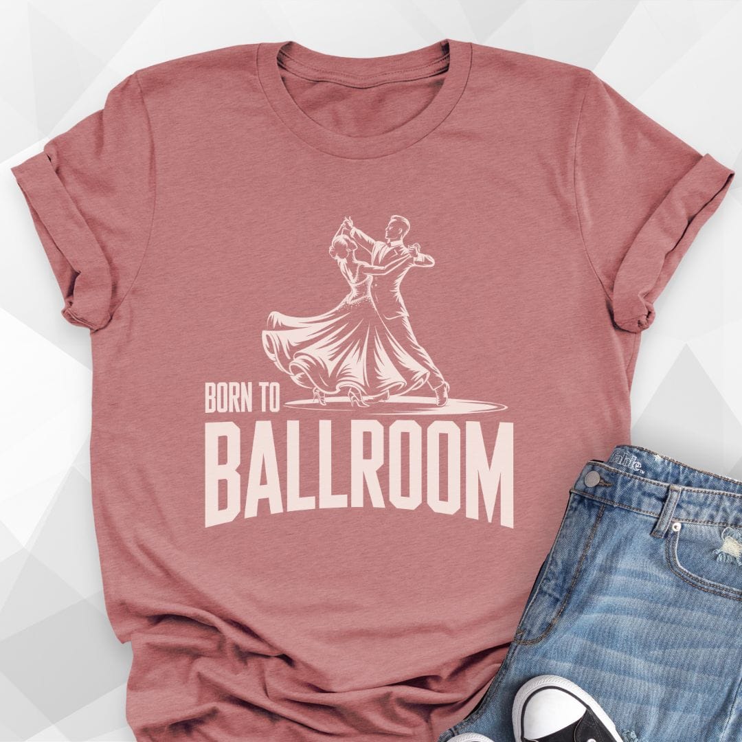 Born To Ballroom T-shirt