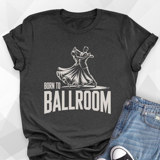 Born To Ballroom T-shirt