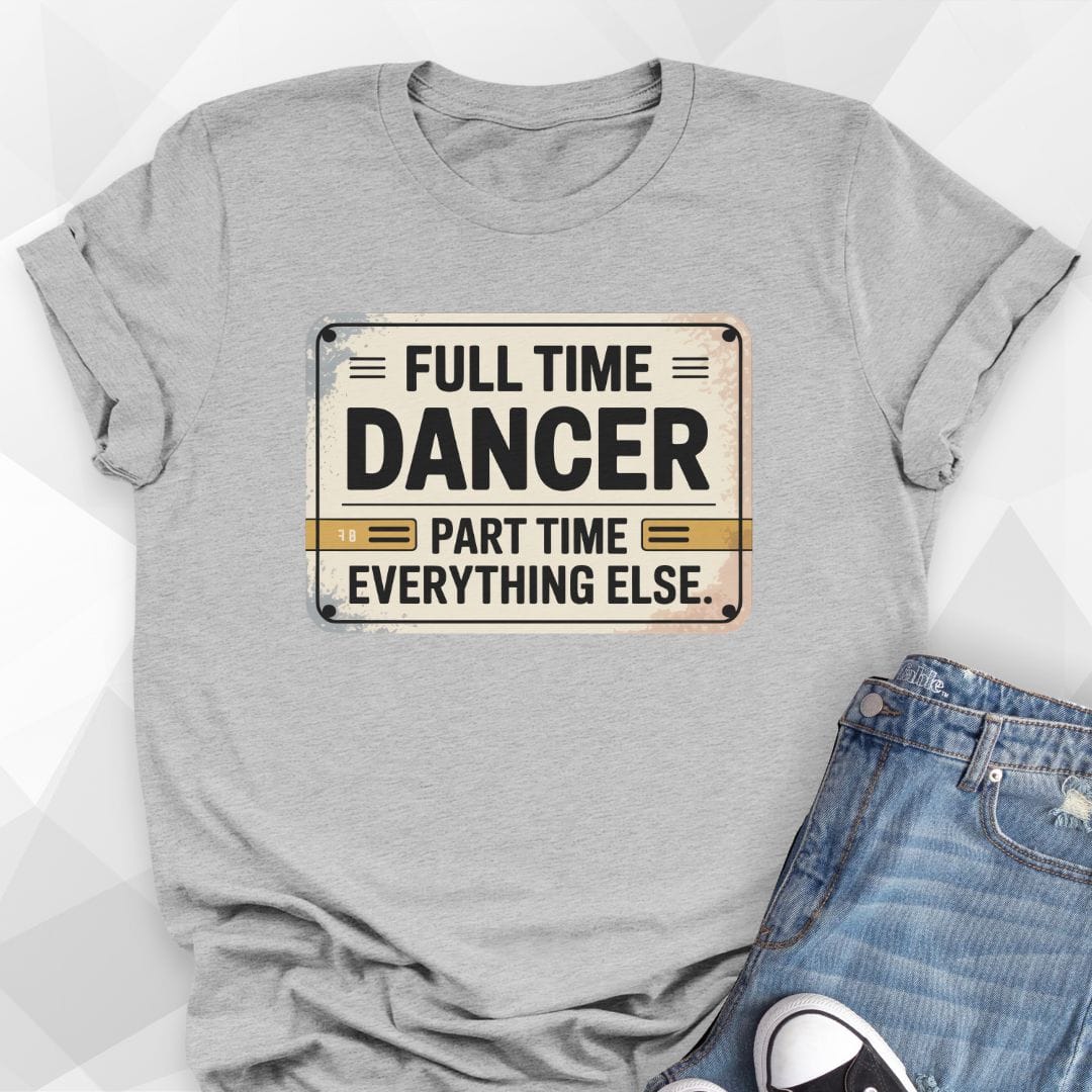Full Time Dancer T-shirt