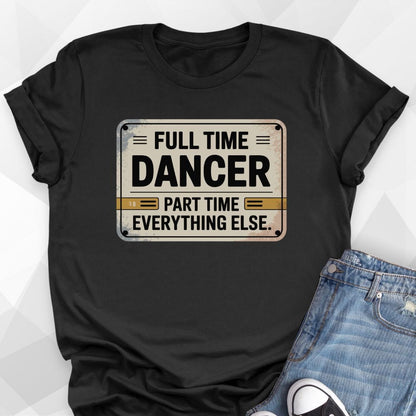 Full Time Dancer T-shirt