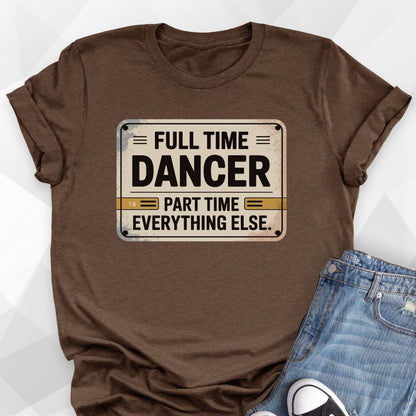 Full Time Dancer T-shirt