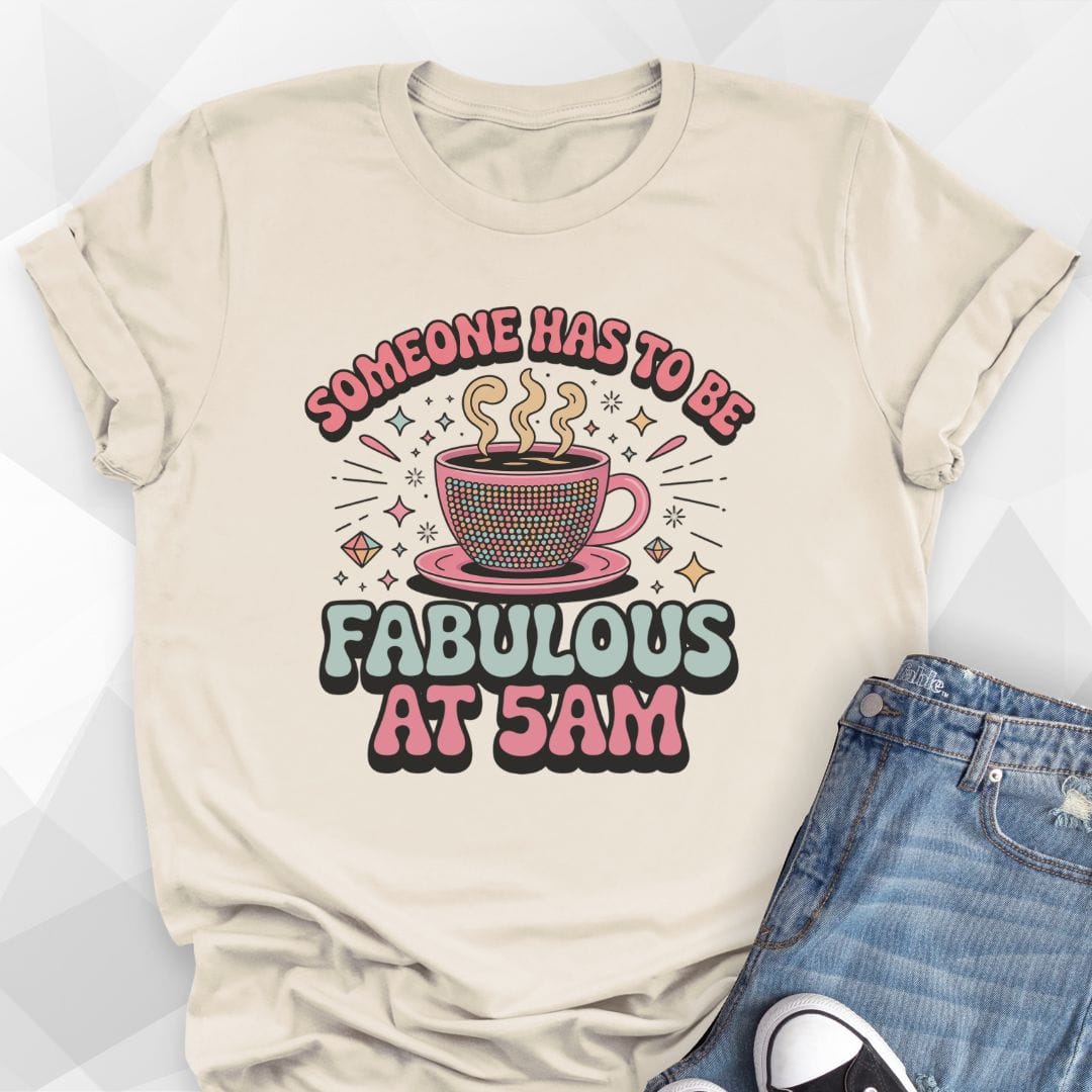 Fabulous at 5 am T-Shirt