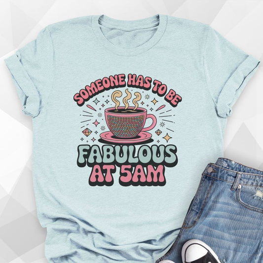 Fabulous at 5 am T-Shirt