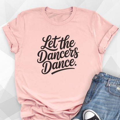 Let The Dancers Dance T-shirt