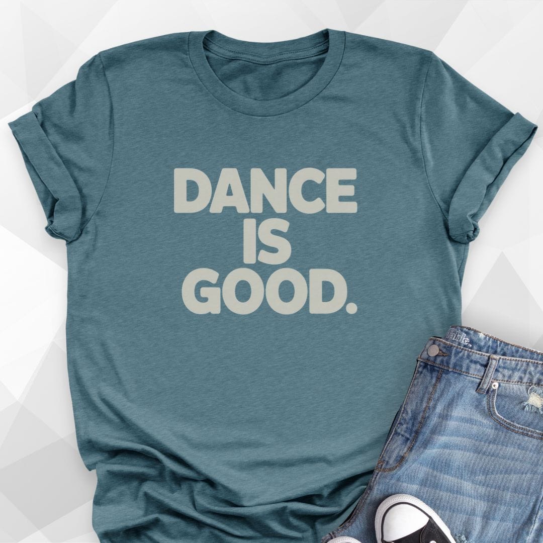 Dance Is Good T-Shirt