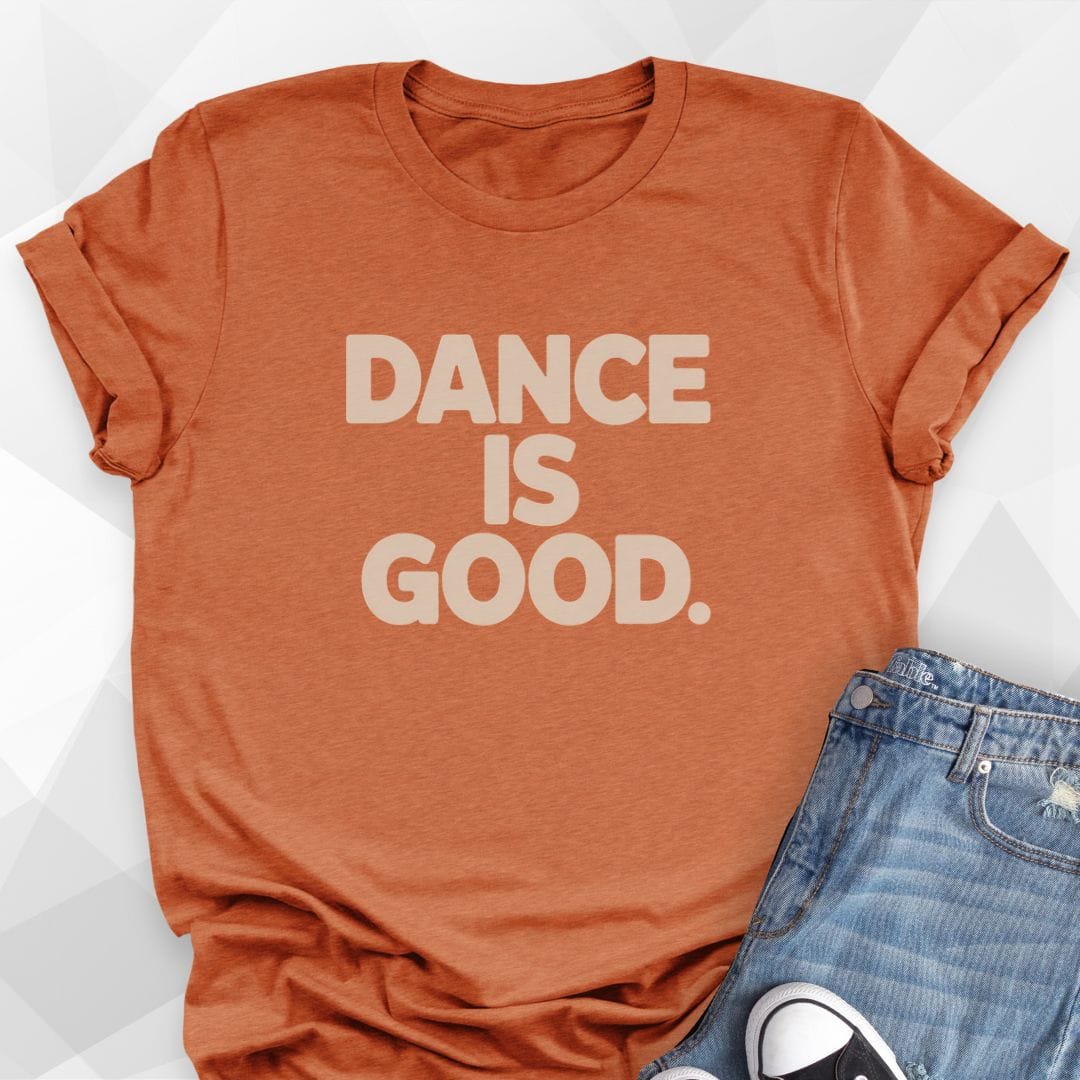 Dance Is Good T-Shirt
