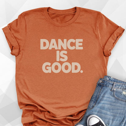 Dance Is Good T-Shirt