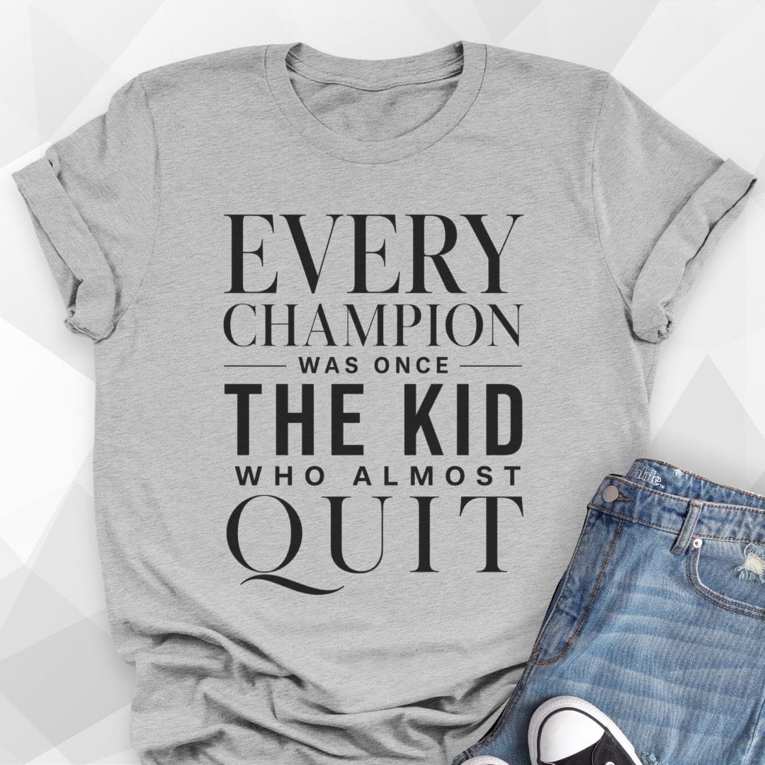 Every Champion T-Shirt