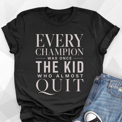 Every Champion T-Shirt
