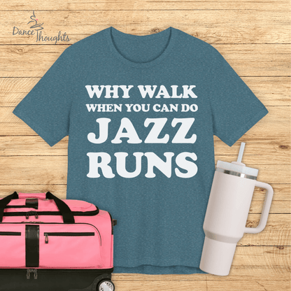 Why Walk When You Can Do Jazz Runs T-shirt