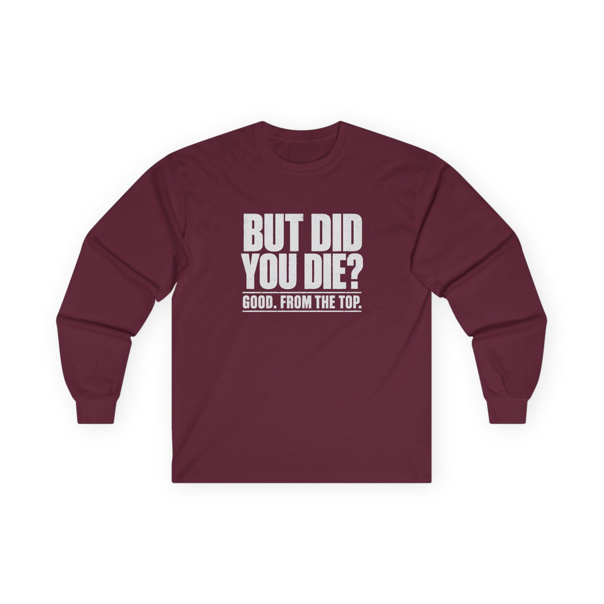 But Did You Die Long Sleeve