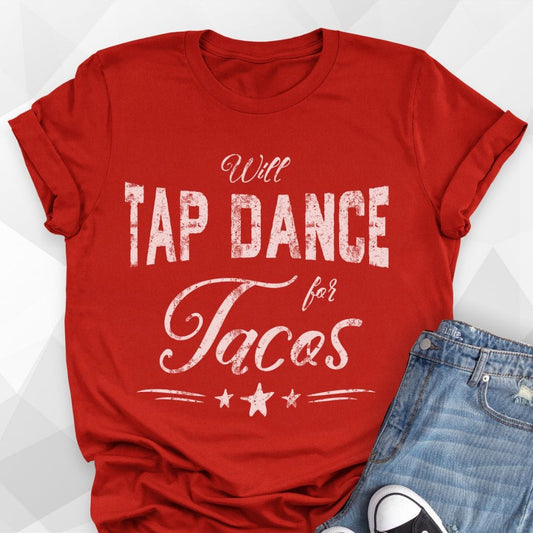 Will Tap Dance For Tacos T-Shirt
