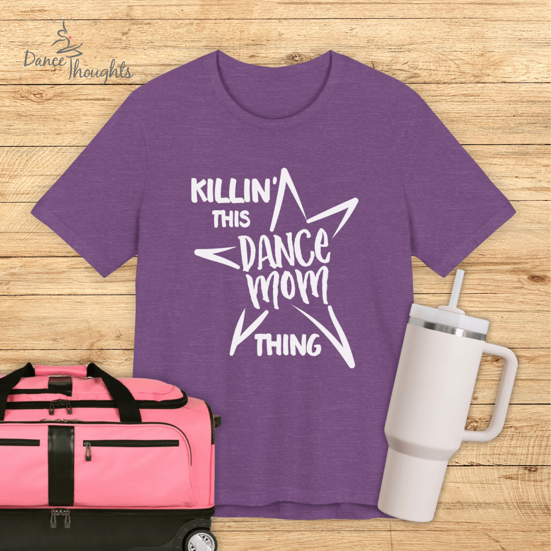 Killin' This Dance Mom Thing T-Shirt