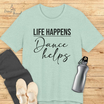 Life Happens, Dance Helps T-shirt
