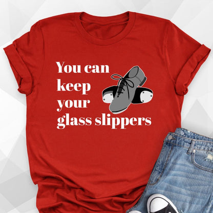 You Can Keep Your Glass Slippers T-Shirt
