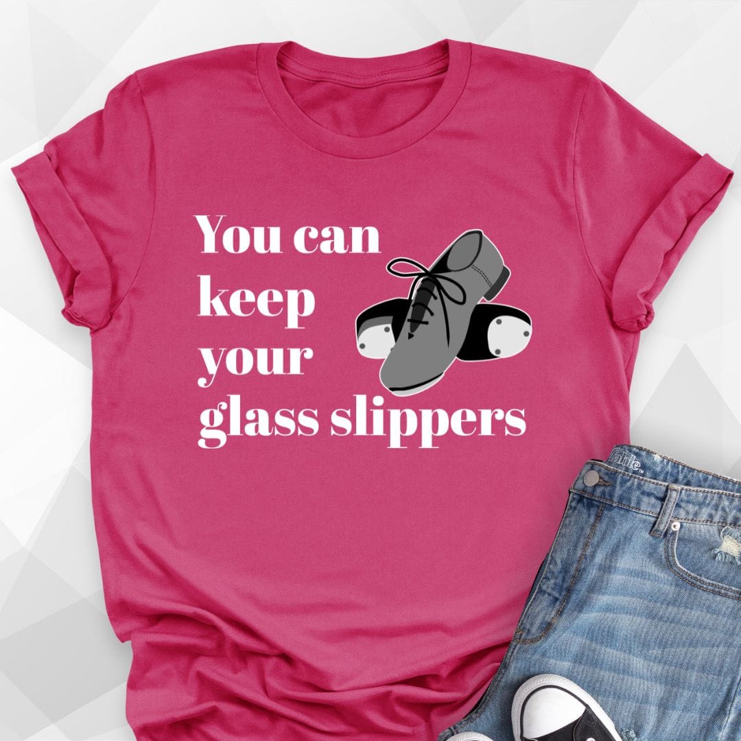 You Can Keep Your Glass Slippers T-Shirt
