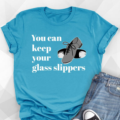 You Can Keep Your Glass Slippers T-Shirt