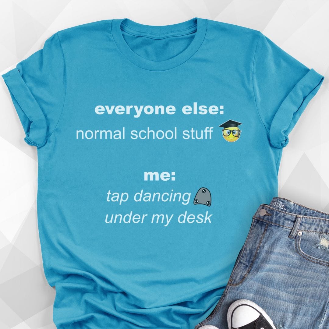Tap Dancing Under My Desk T-shirt