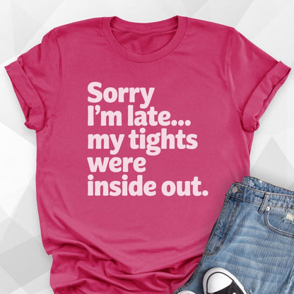 Sorry I'm Late T-shirt
