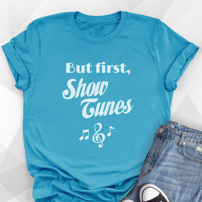 But First, Show Tunes T-shirt