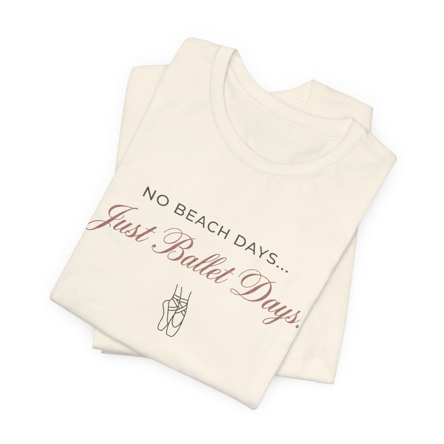 No Beach Days Just Ballet Days T-Shirt