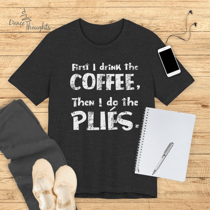 First I Drink The Coffee T-Shirt