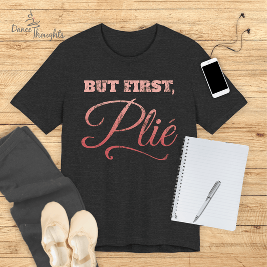 But First, Plie T-Shirt