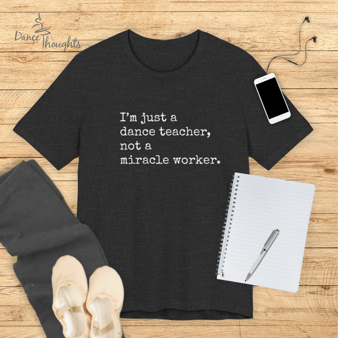 I'm Just a Dance Teacher T-Shirt