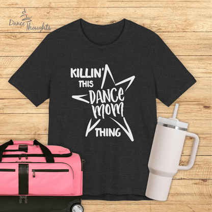 Killin' This Dance Mom Thing T-Shirt