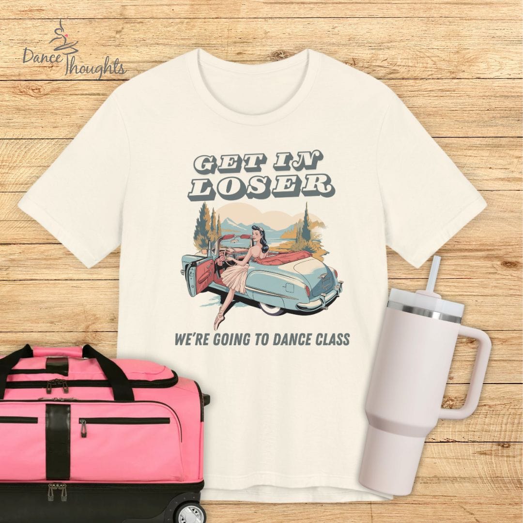 Get In Loser T-Shirt-T-Shirt-Dance Thoughts