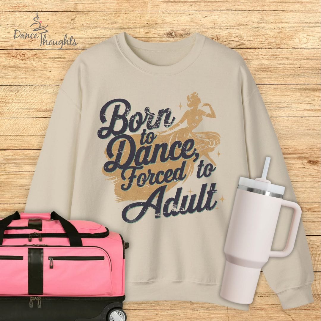 Born to Dance, Forced to Adult Sweatshirt