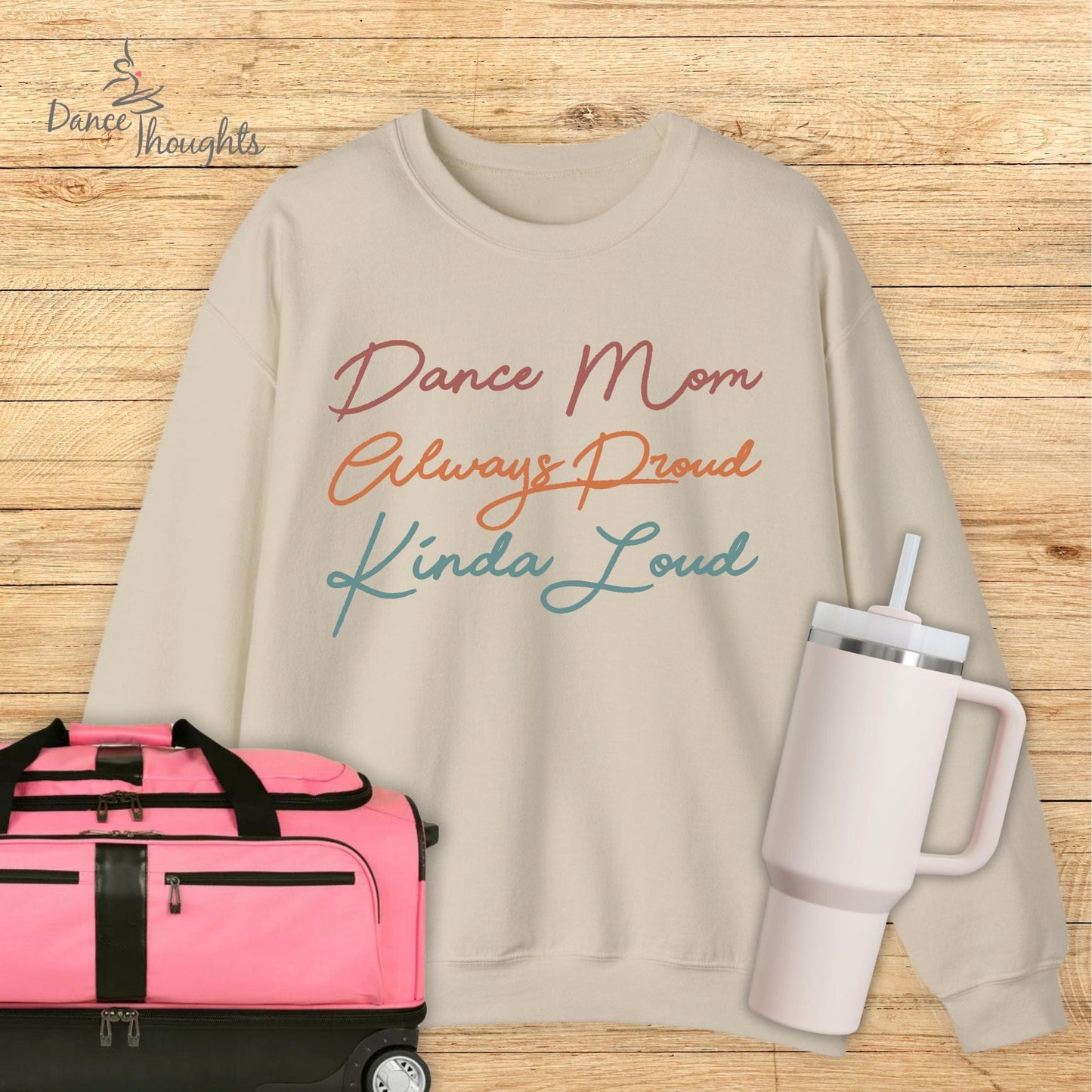 Dance Mom, Always Proud, Kinda Loud Sweatshirt