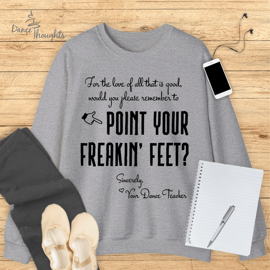 Point Your Freakin' Feet Sweatshirt