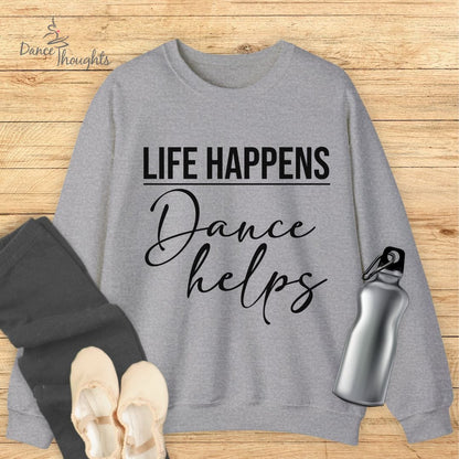 Life Happens, Dance Helps Sweatshirt