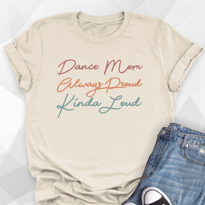 Dance Mom, Always Proud, Kinda Loud T-shirt