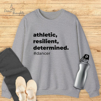 Athletic, Resilient, Determined Dancer Sweatshirt