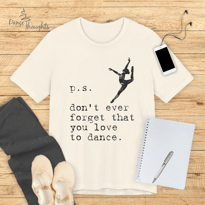 PS, Don't Forget You Love To Dance T-Shirt