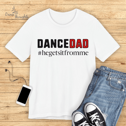 HE Gets It From Me, Dance Dad Of Male Dancer T-Shirt