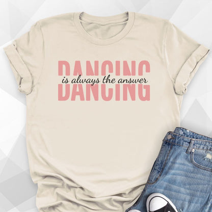 Dancing Is Always The Answer T-shirt