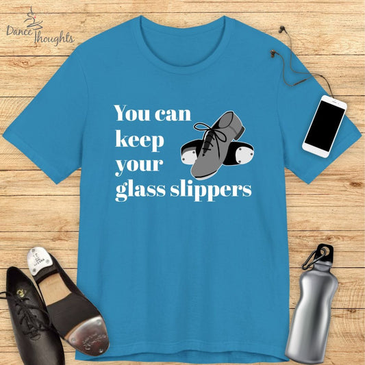 You Can Keep Your Glass Slippers T-Shirt