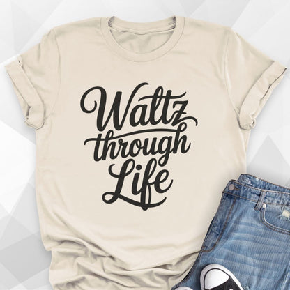 Waltz Through Life T-shirt
