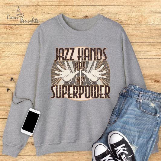 Jazz Hands Are My Super Power Sweatshirt