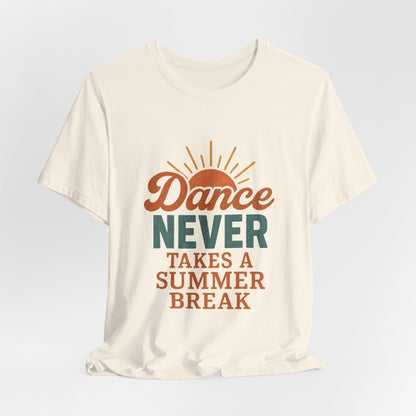 Dance Never Takes A Summer Break T-Shirt
