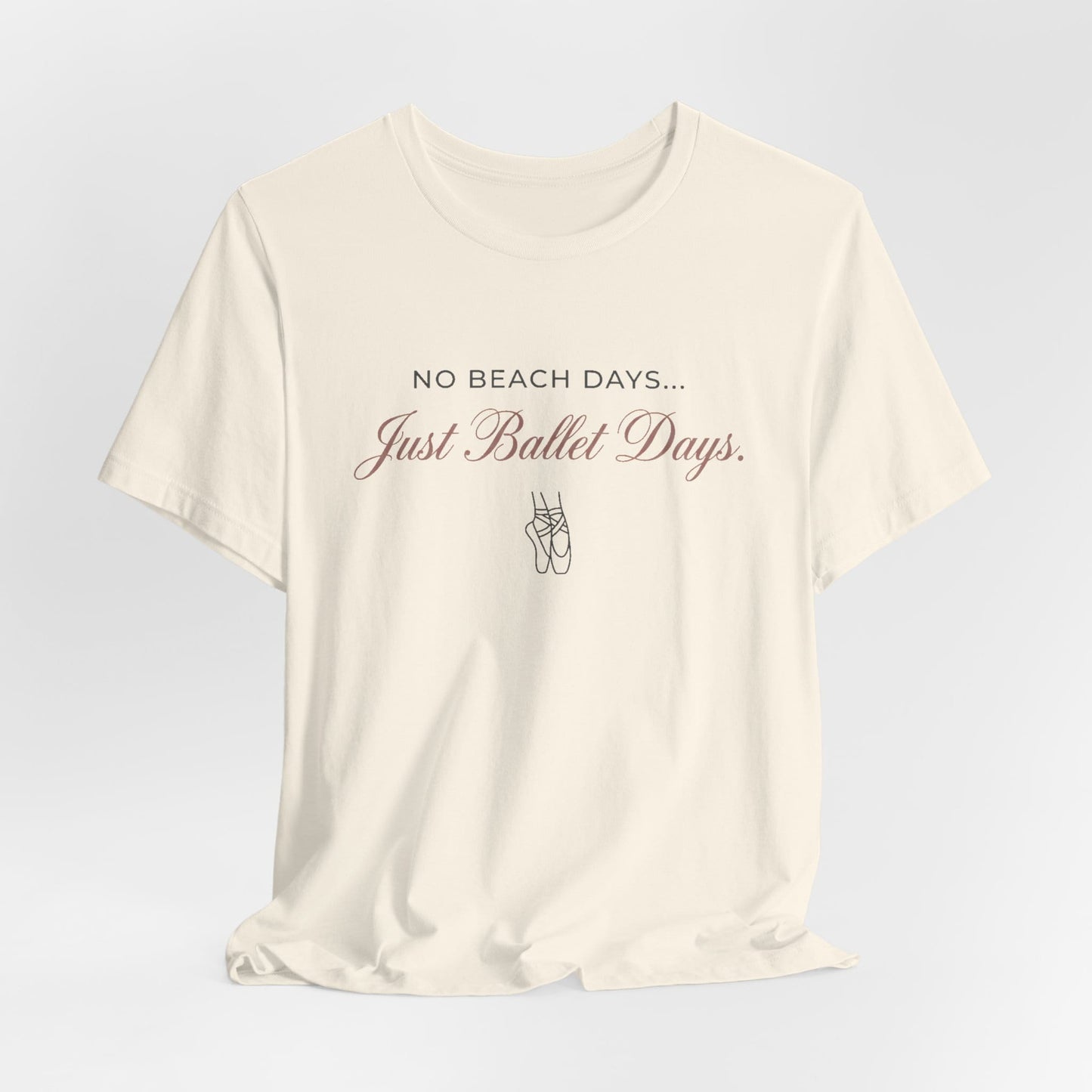 No Beach Days Just Ballet Days T-Shirt